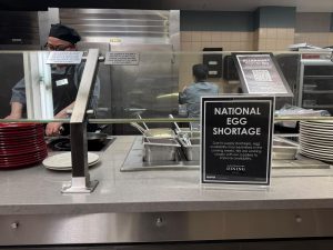 A sign in the Stetson East dining hall tells students about a national egg shortage. Egg prices across the country increased 60% from last year due to a spike in bird flu.